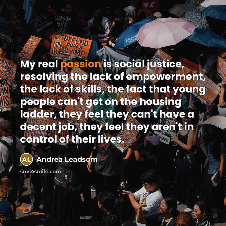 “My real passion is social justice, resolving the lack of…” quote by Andrea Leadsom