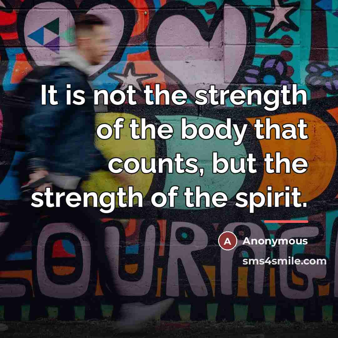 “It is not the strength of the body that counts,…” quote by Anonymous