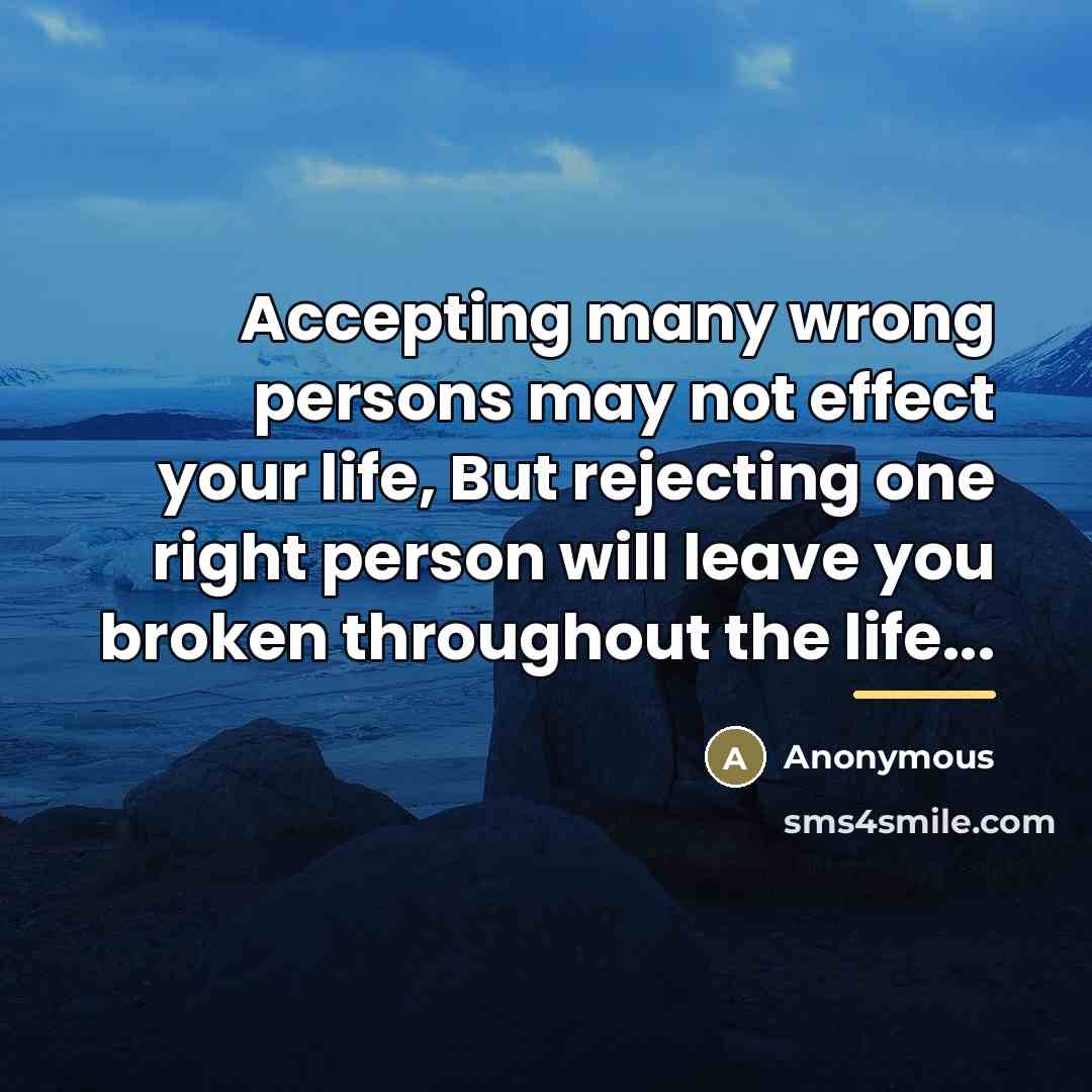 “Accepting many wrong persons may not effect your life, But…” quote by Anonymous