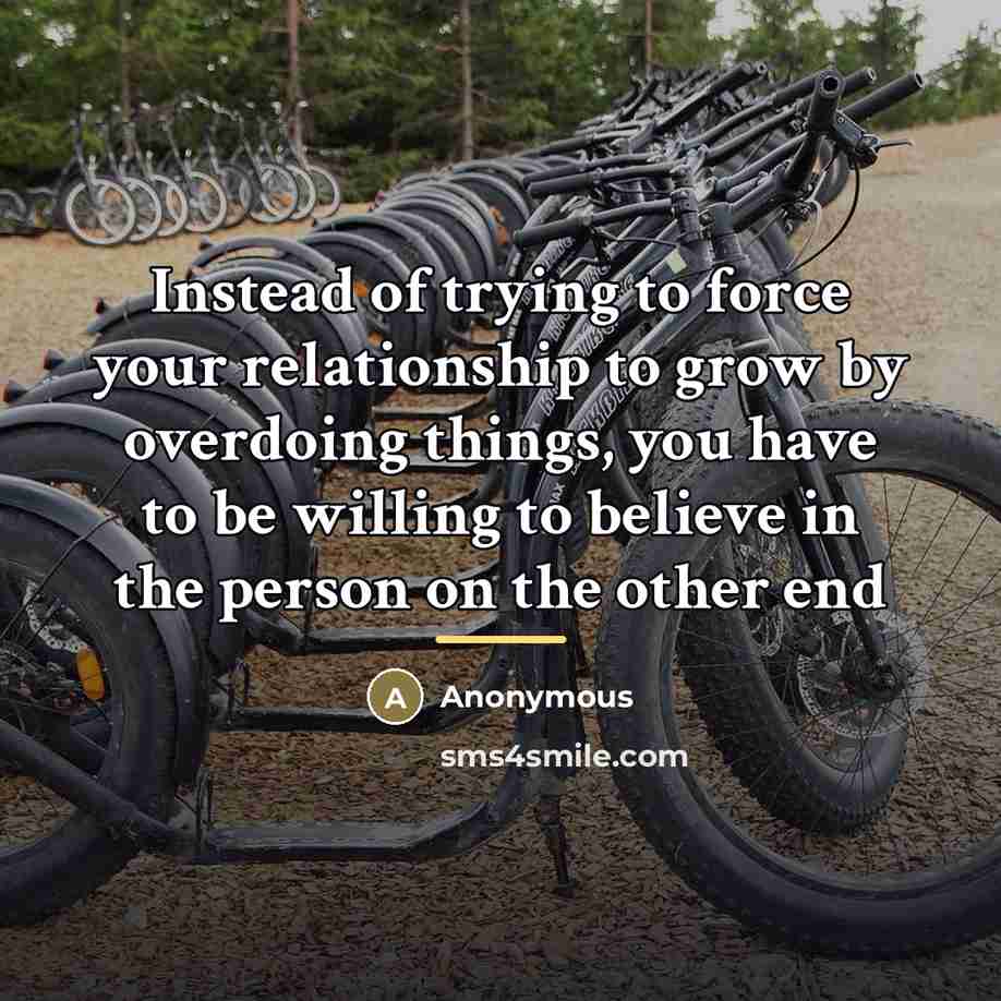 “Instead of trying to force your relationship to grow by…” quote by Anonymous