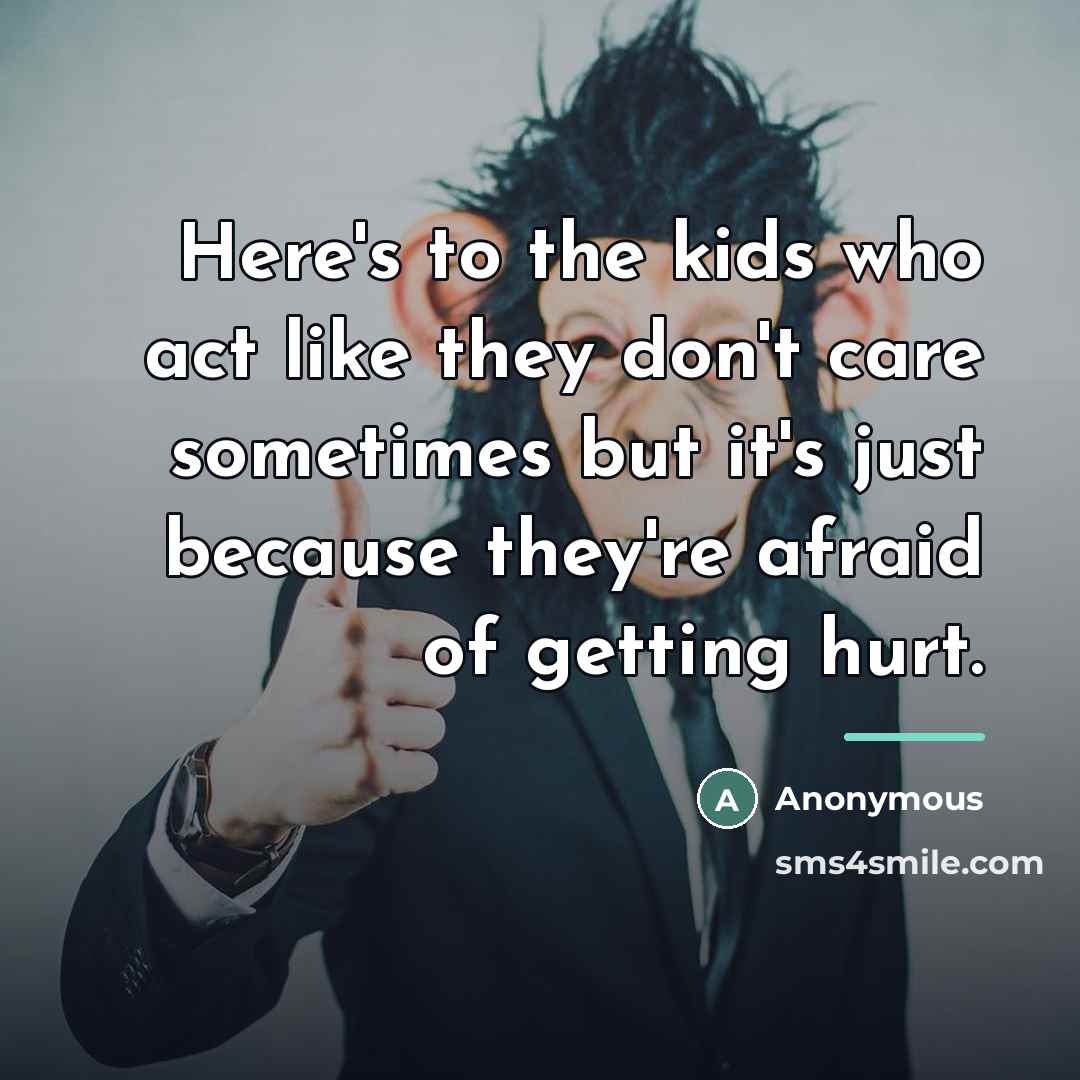 “Here's to the kids who act like they don't care…” quote by Anonymous