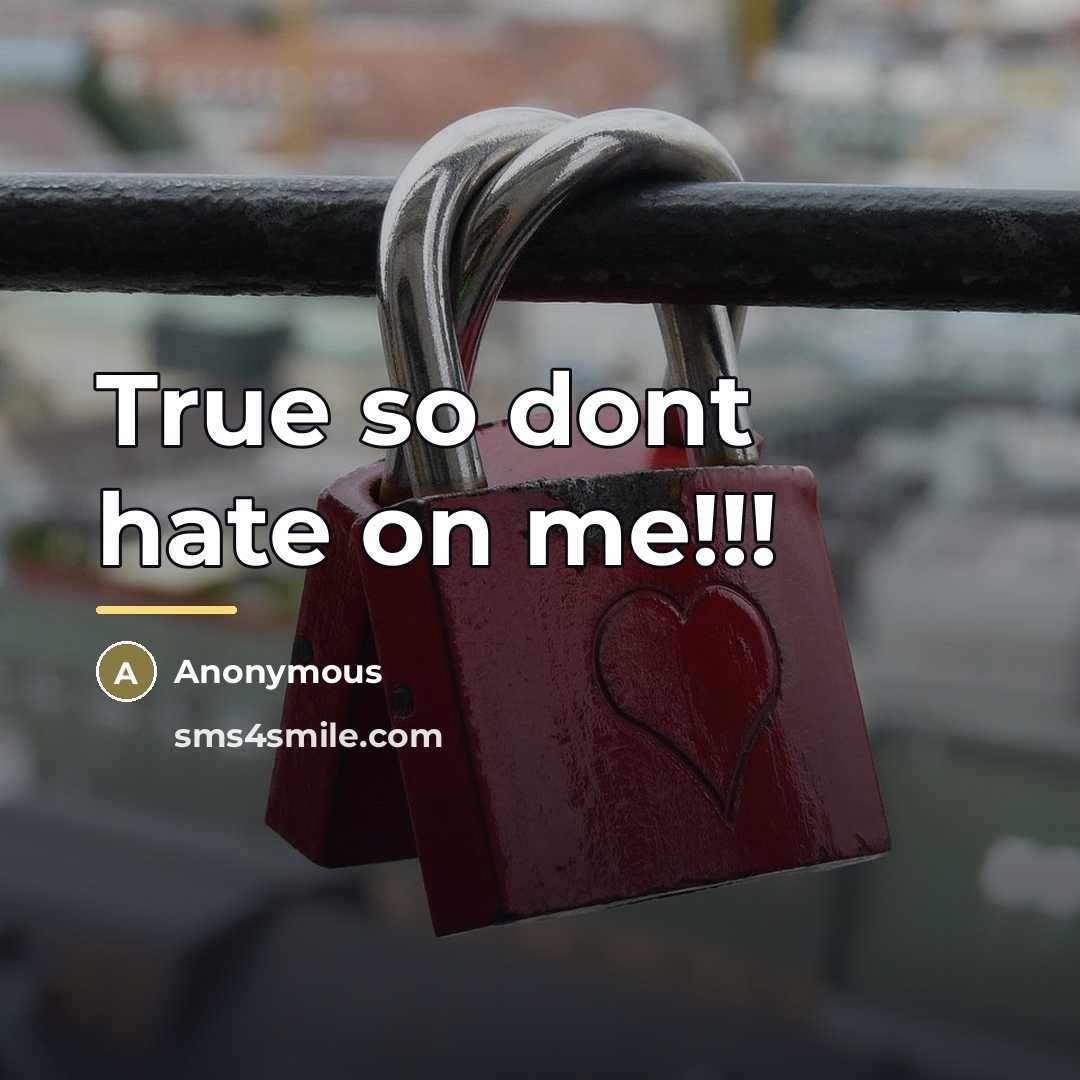 “True so dont hate on me!!!…” quote by Anonymous