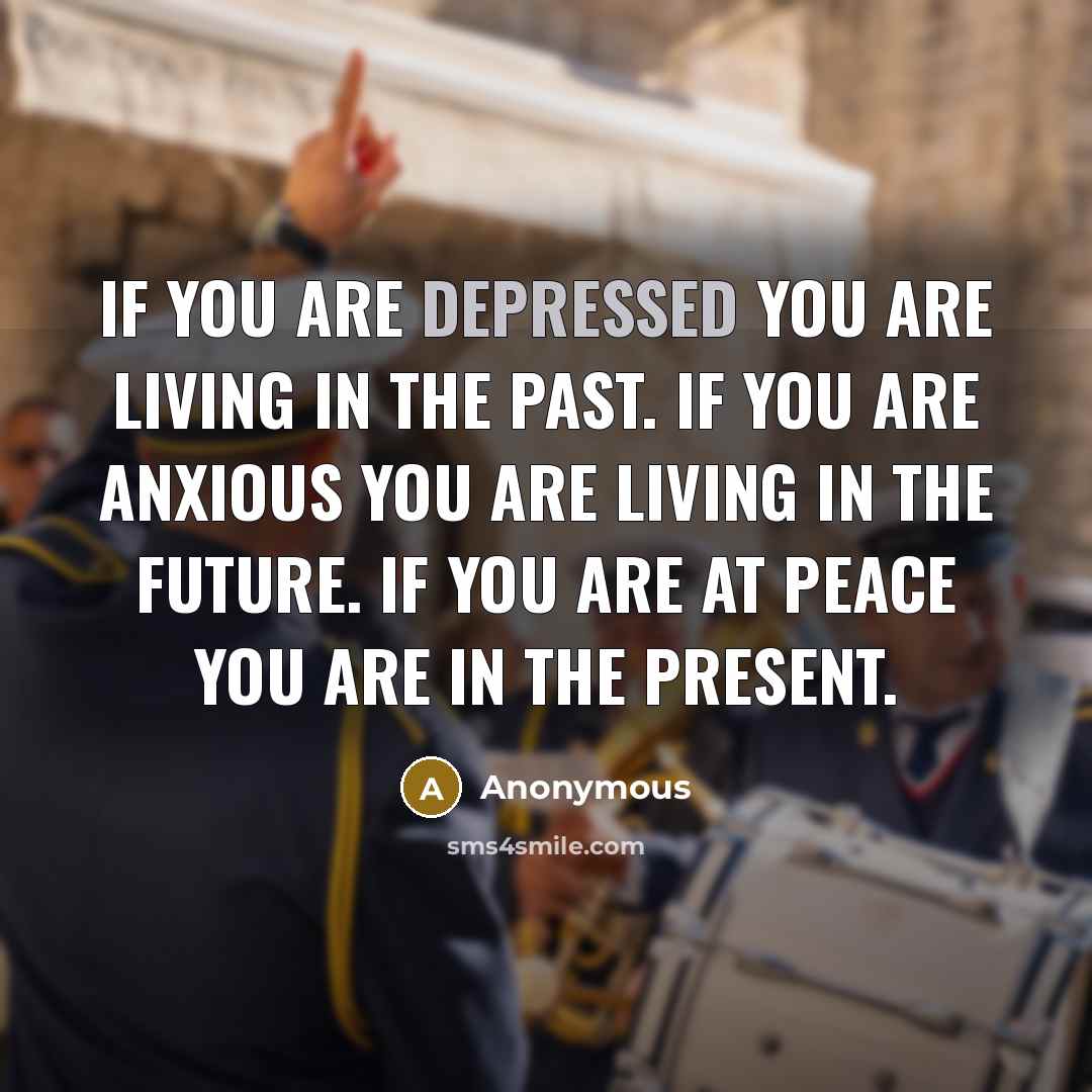 “If you are depressed you are living in the past.…” quote by Anonymous