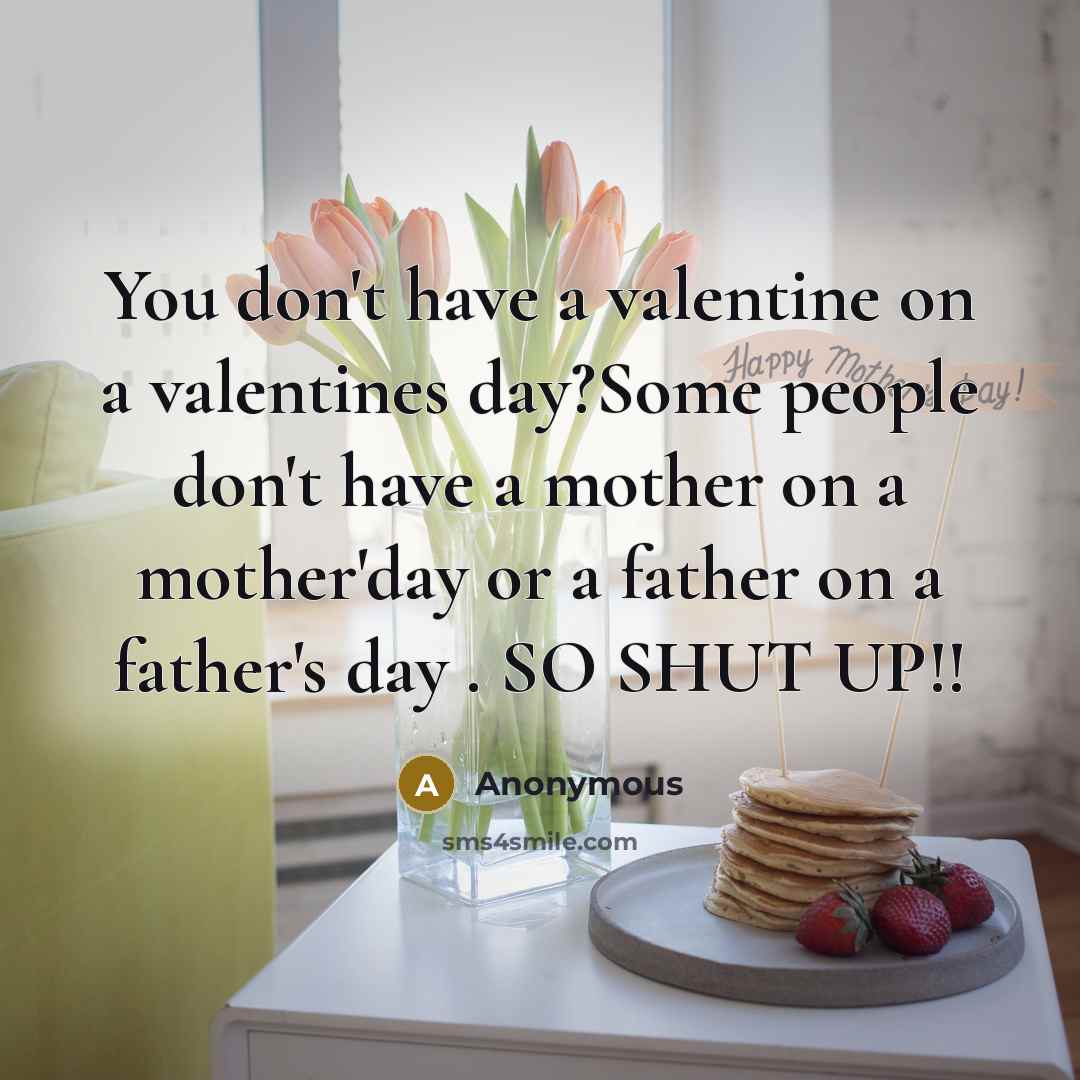 “You don't have a valentine on a valentines day?Some people…” quote by Anonymous