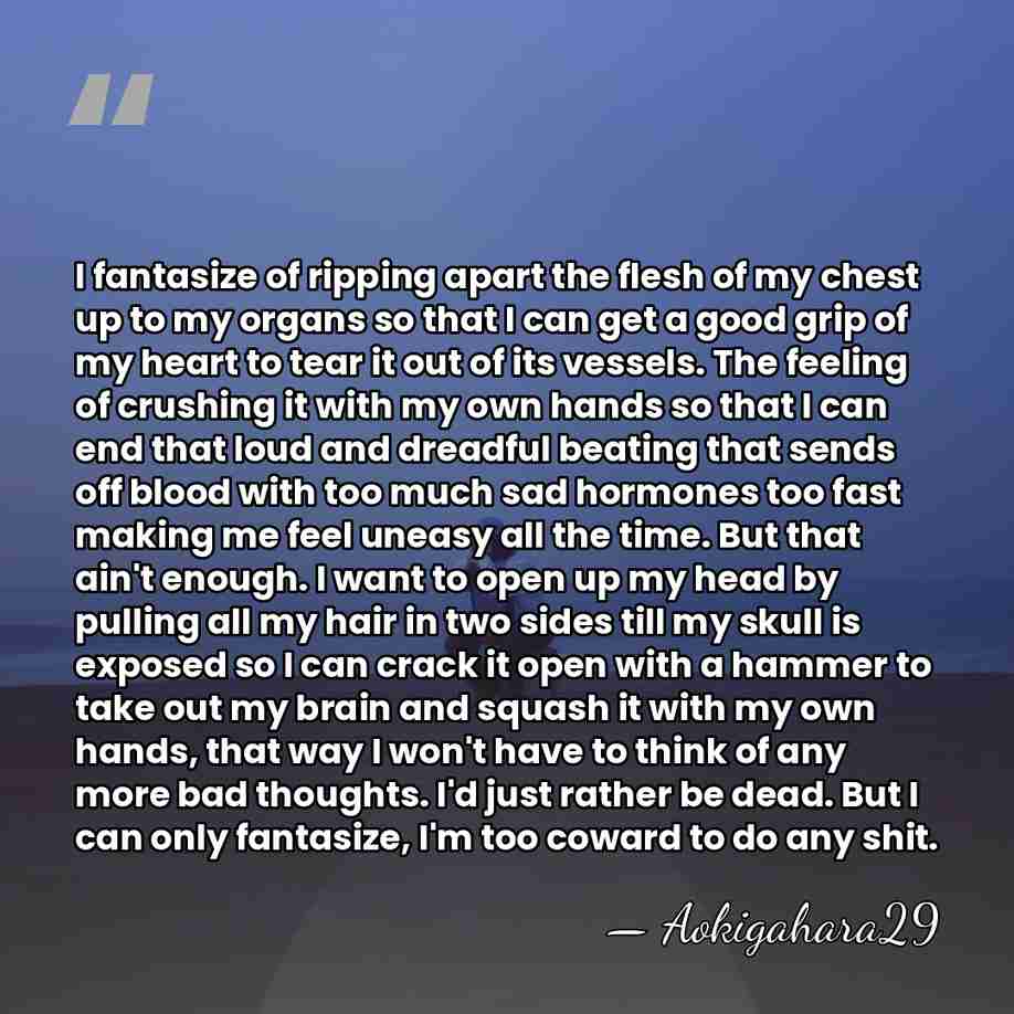 I fantasize of ripping apart the flesh of my chest up to&hellip; - Aokigahara29