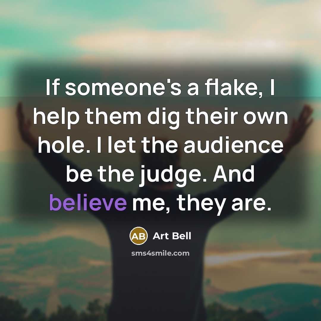 “If someone's a flake, I help them dig their own…” quote by Art Bell