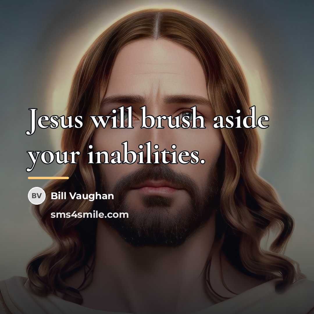“Jesus will brush aside your inabilities.…” quote by Bill Vaughan