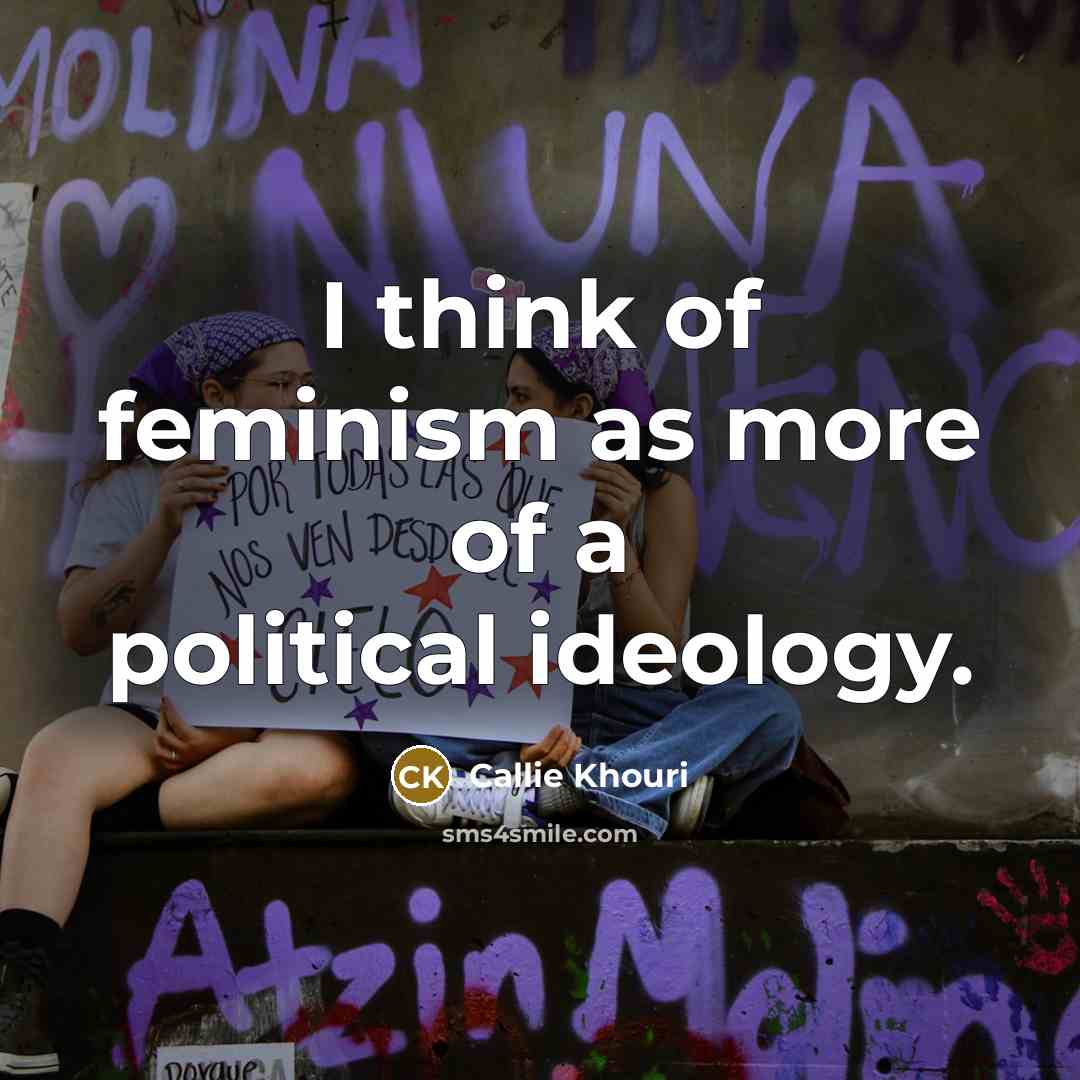 “I think of feminism as more of a political ideology.…” quote by Callie Khouri