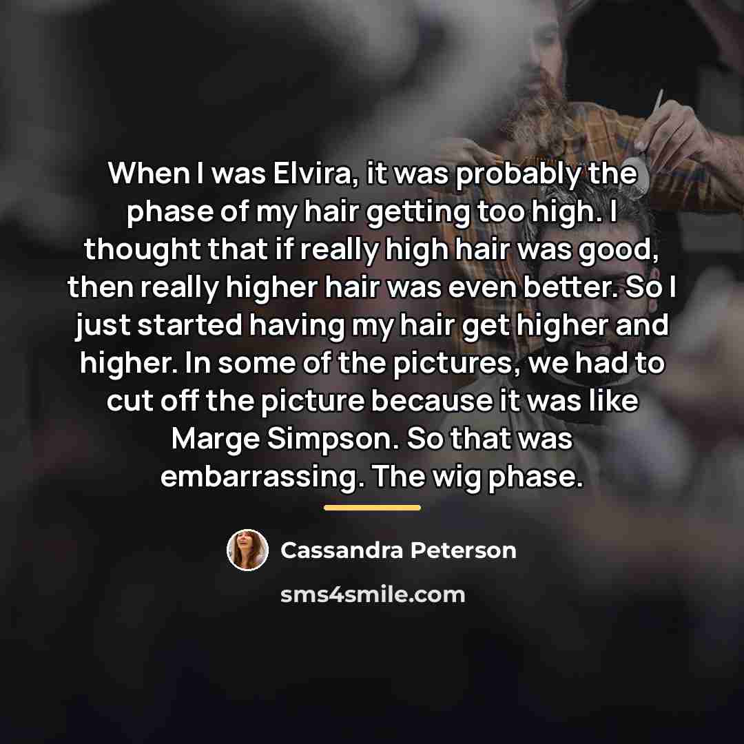 “When I was Elvira, it was probably the phase of…” quote by Cassandra Peterson