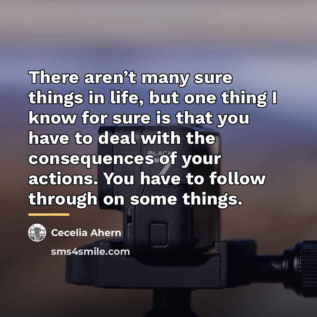 “There aren’t many sure things in life, but one thing…” quote by Cecelia Ahern