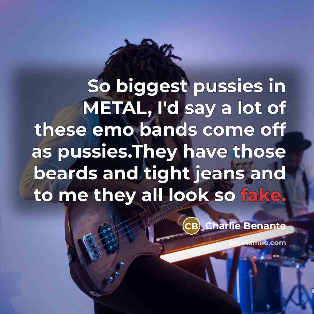 “So biggest pussies in METAL, I'd say a lot of…” quote by Charlie Benante