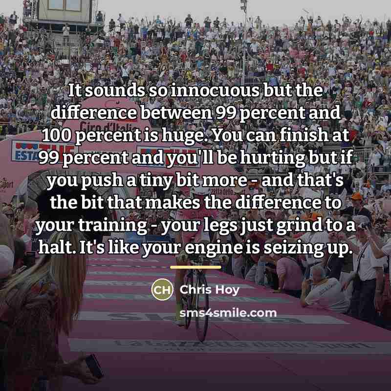 “It sounds so innocuous but the difference between 99 percent…” quote by Chris Hoy