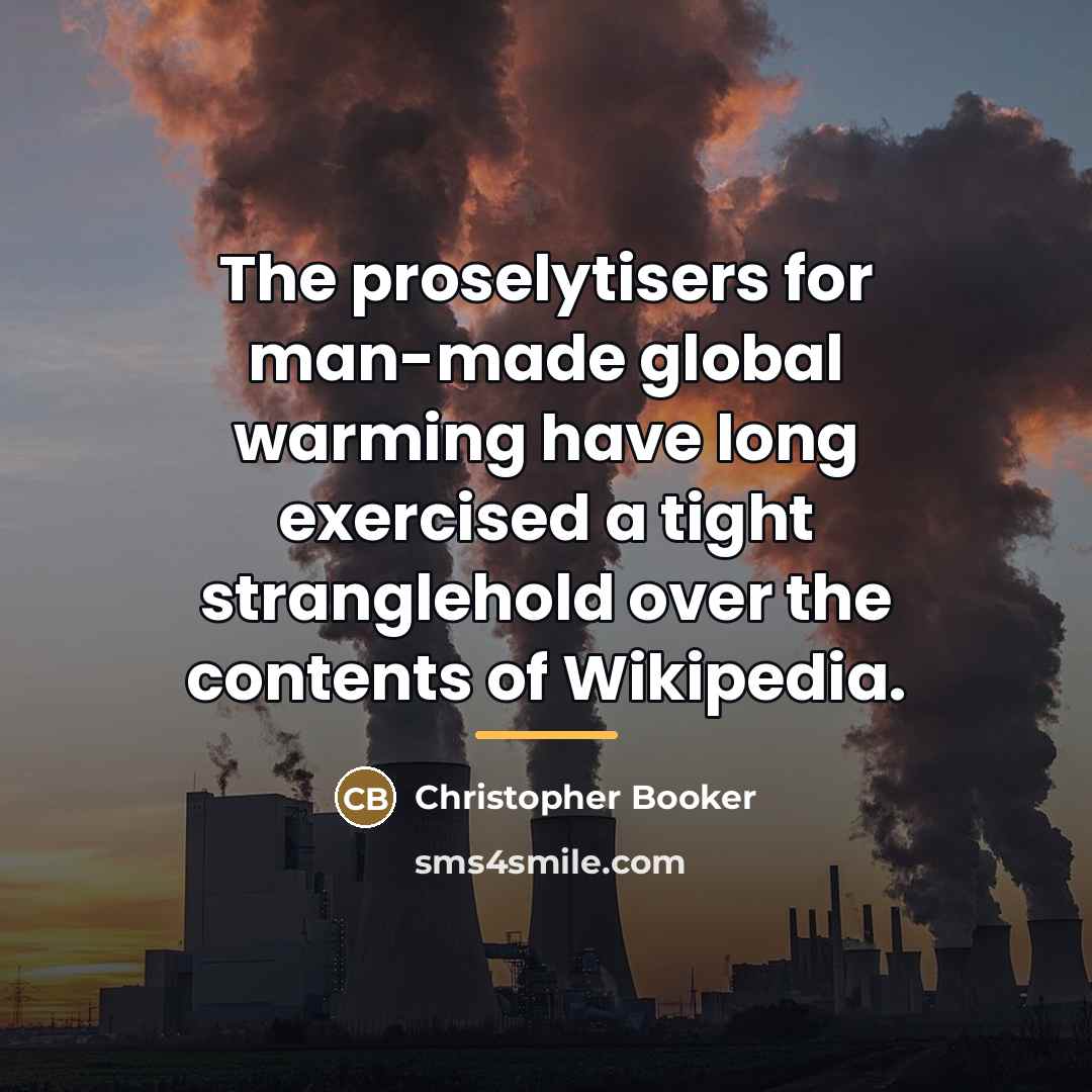 “The proselytisers for man-made global warming have long exercised a…” quote by Christopher Booker