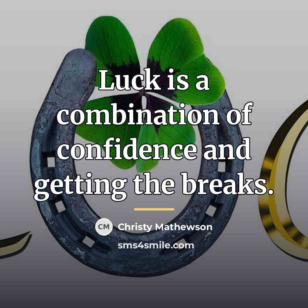 “Luck is a combination of confidence and getting the breaks.…” quote by Christy Mathewson