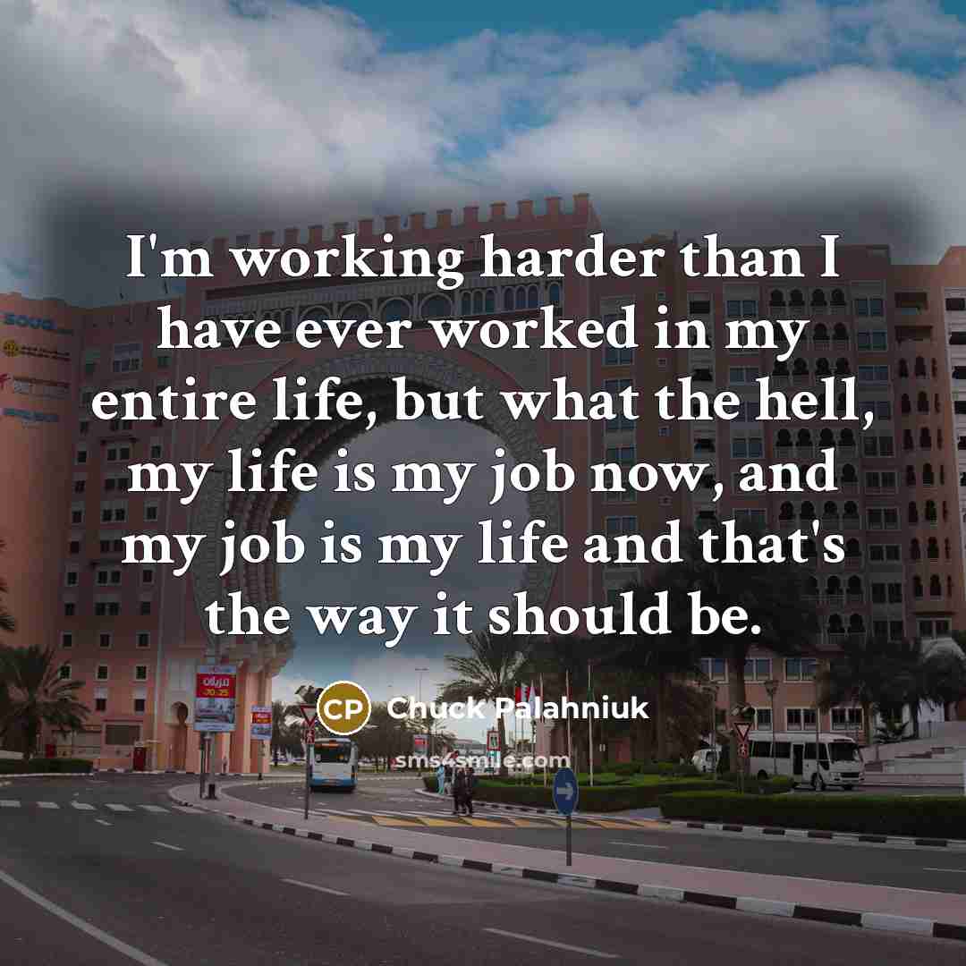 “I'm working harder than I have ever worked in my…” quote by Chuck Palahniuk