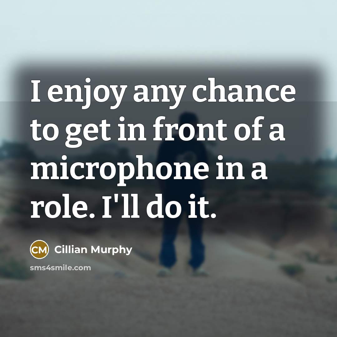 “I enjoy any chance to get in front of a…” quote by Cillian Murphy