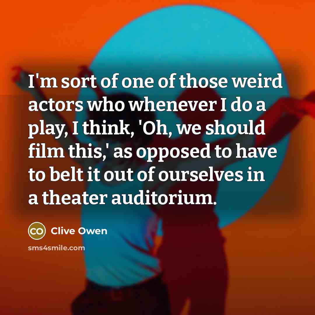 “I'm sort of one of those weird actors who whenever…” quote by Clive Owen