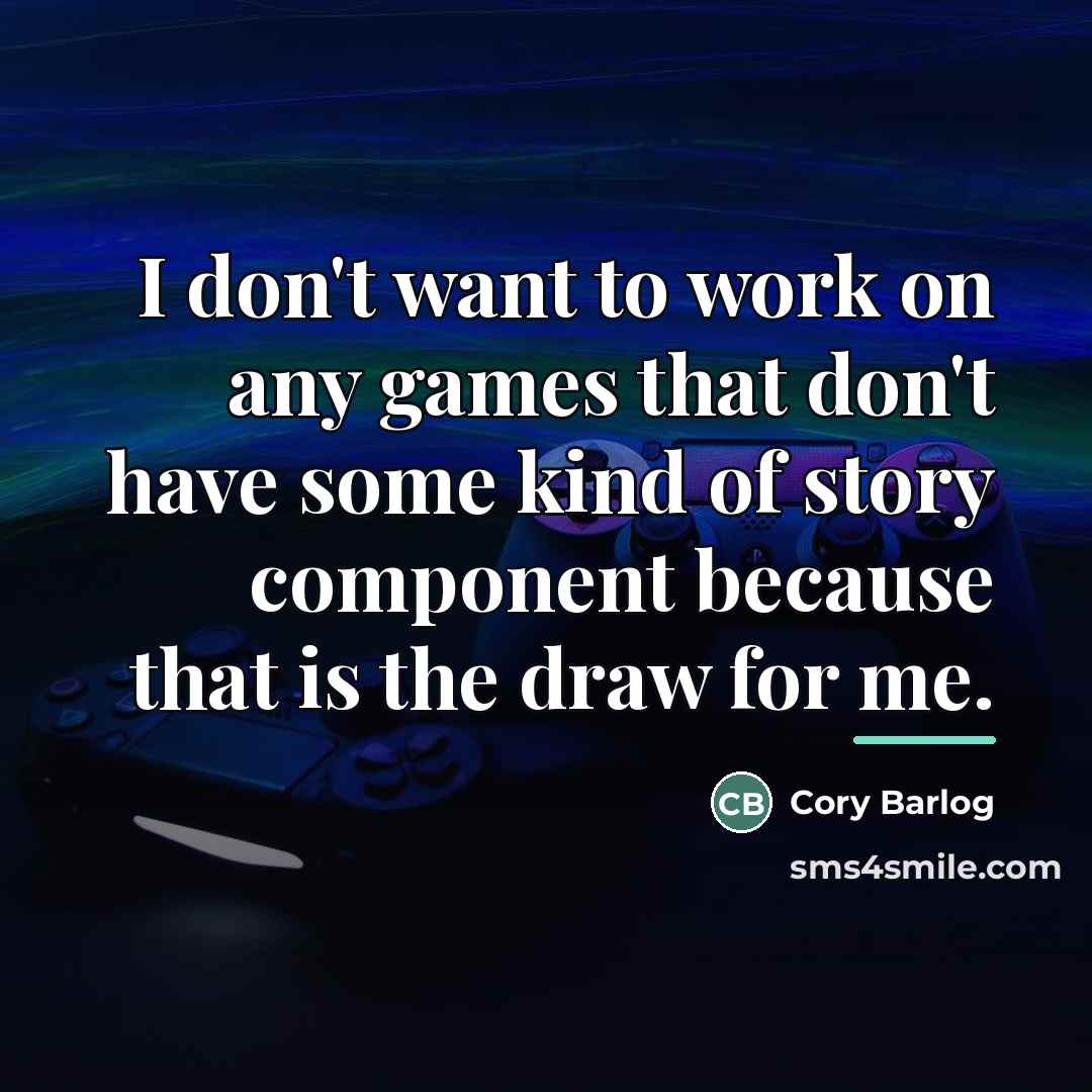 “I don't want to work on any games that don't…” quote by Cory Barlog