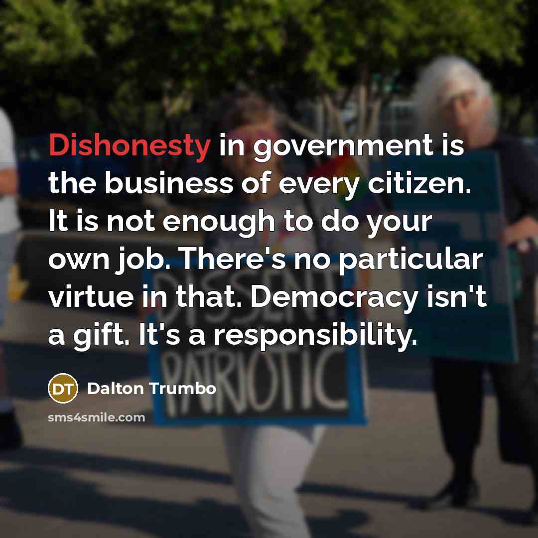 “Dishonesty in government is the business of every citizen. It…” quote by Dalton Trumbo