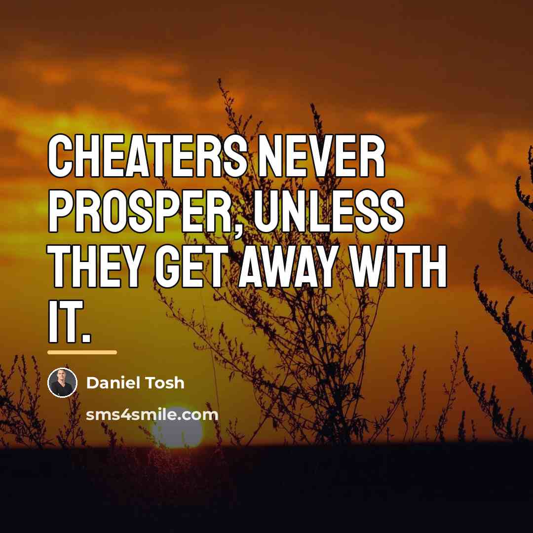 “Cheaters never prosper, unless they get away with it.…” quote by Daniel Tosh