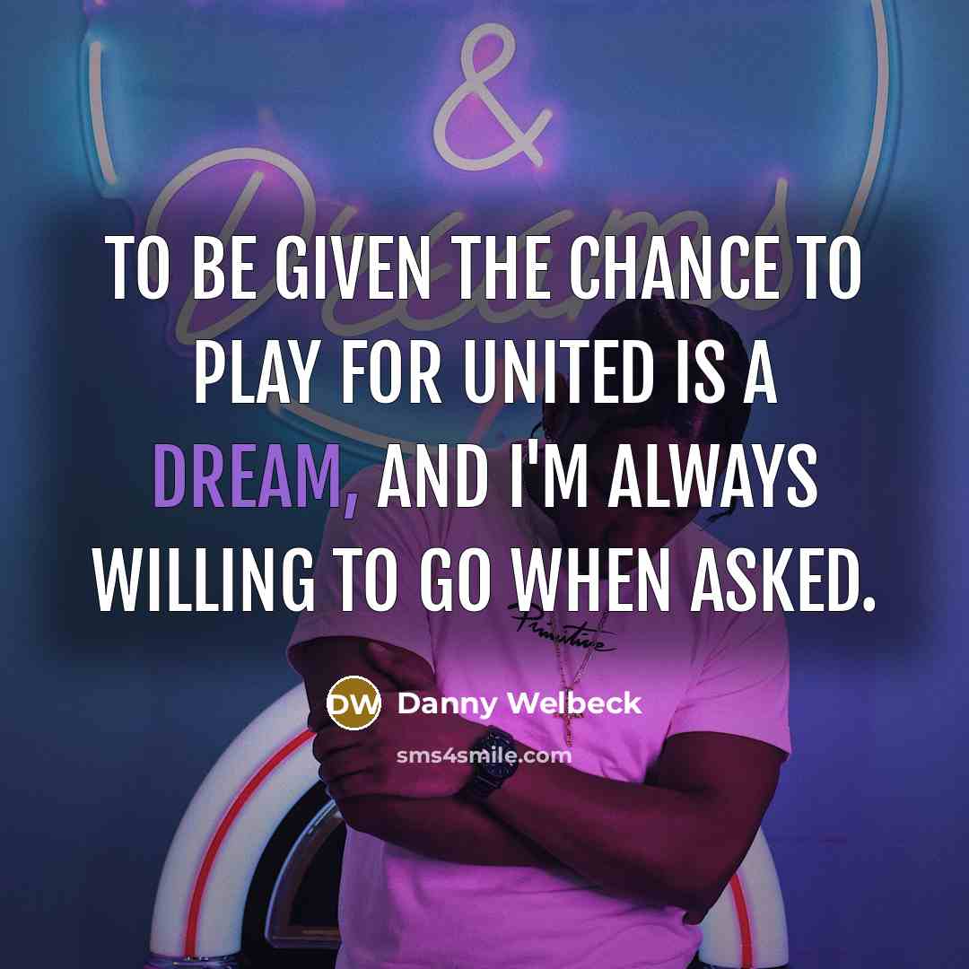 “To be given the chance to play for United is…” quote by Danny Welbeck