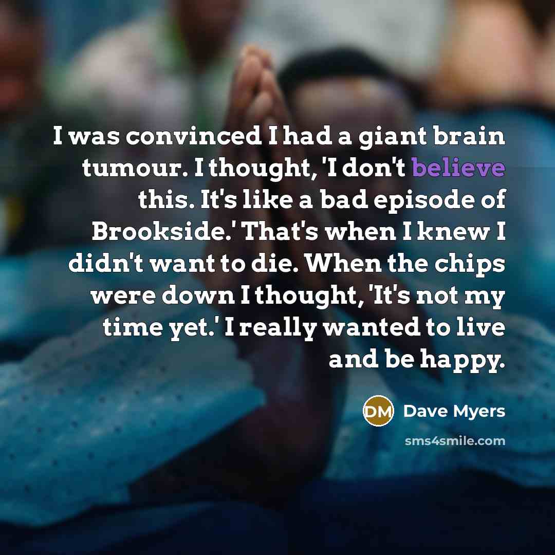 “I was convinced I had a giant brain tumour. I…” quote by Dave Myers