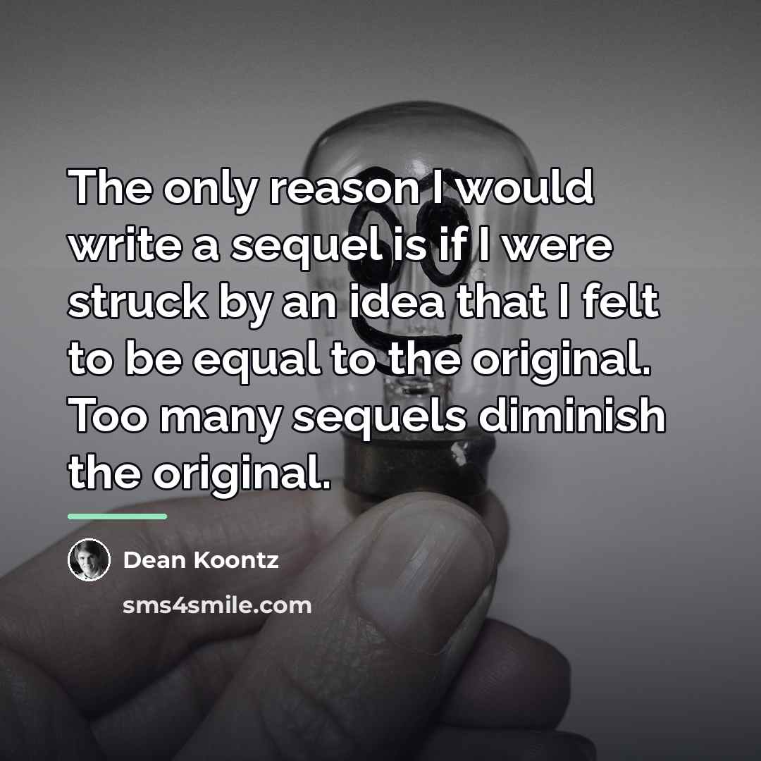 “The only reason I would write a sequel is if…” quote by Dean Koontz