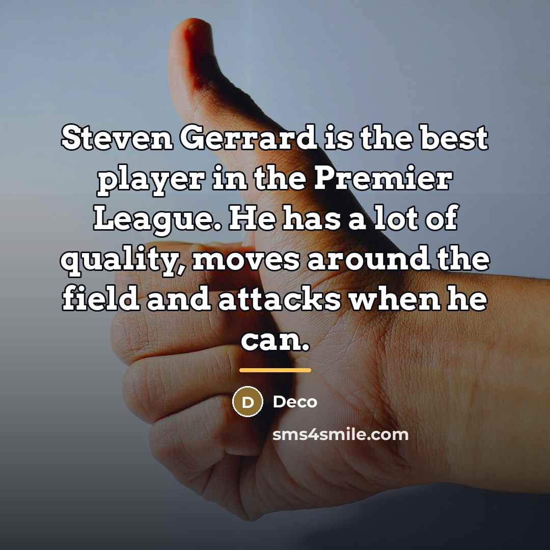 “Steven Gerrard is the best player in the Premier League.…” quote by Deco