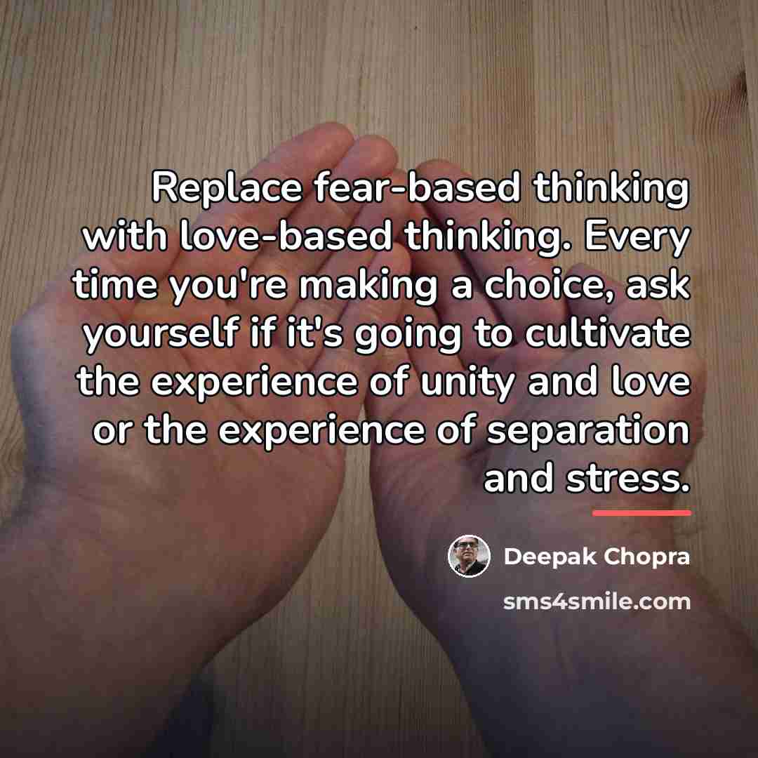“Replace fear-based thinking with love-based thinking. Every time you're making…” quote by Deepak Chopra