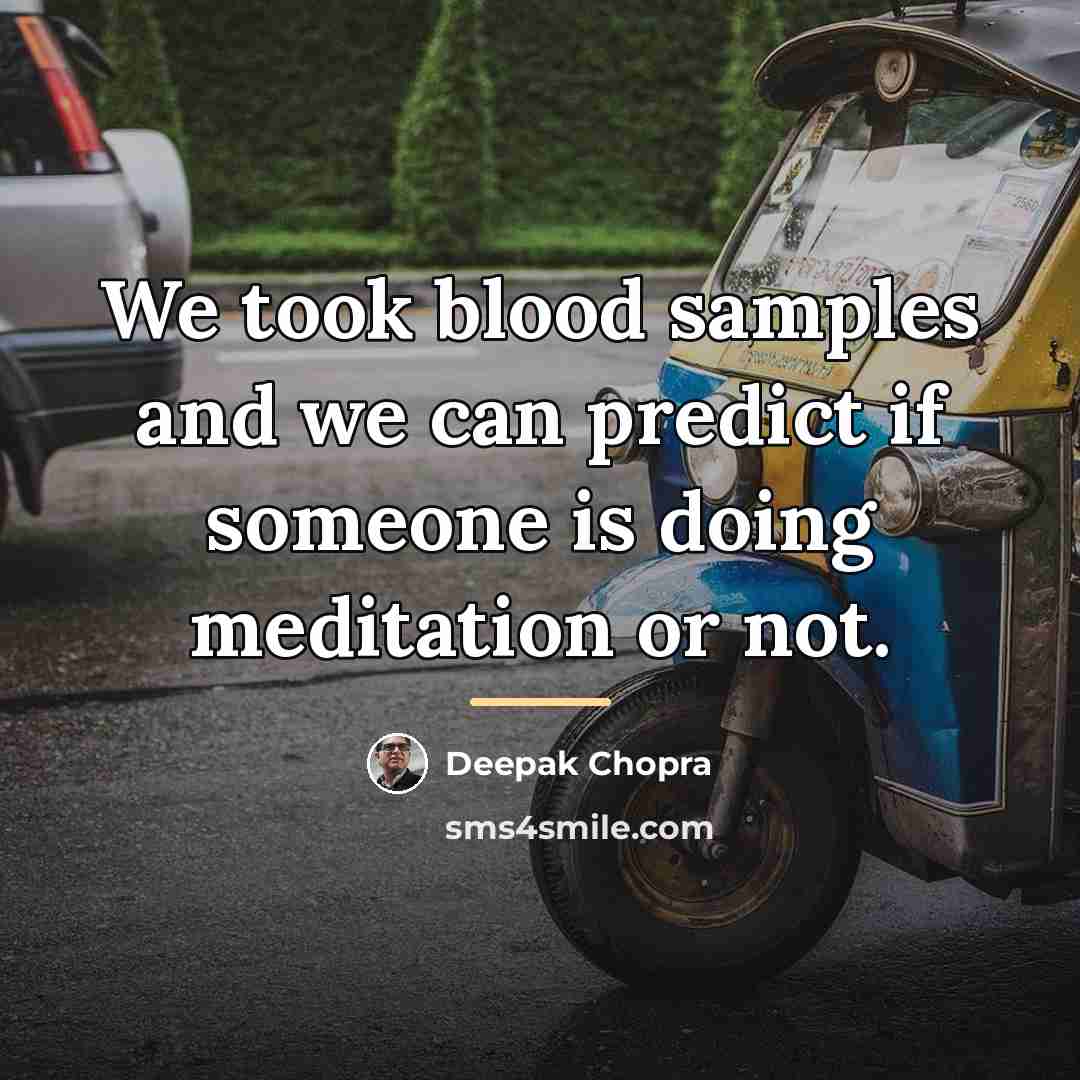 “We took blood samples and we can predict if someone…” quote by Deepak Chopra
