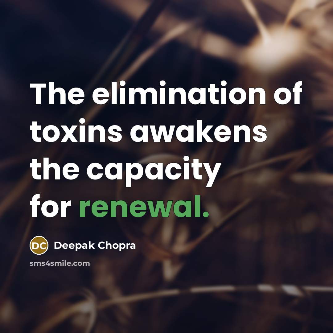 “The elimination of toxins awakens the capacity for renewal.…” quote by Deepak Chopra