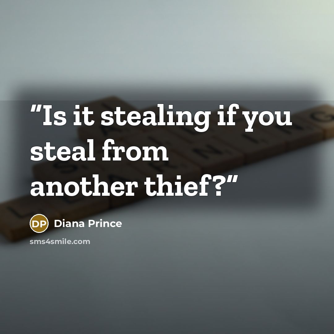 “Is it stealing if you steal from another thief?” quote by Diana Prince