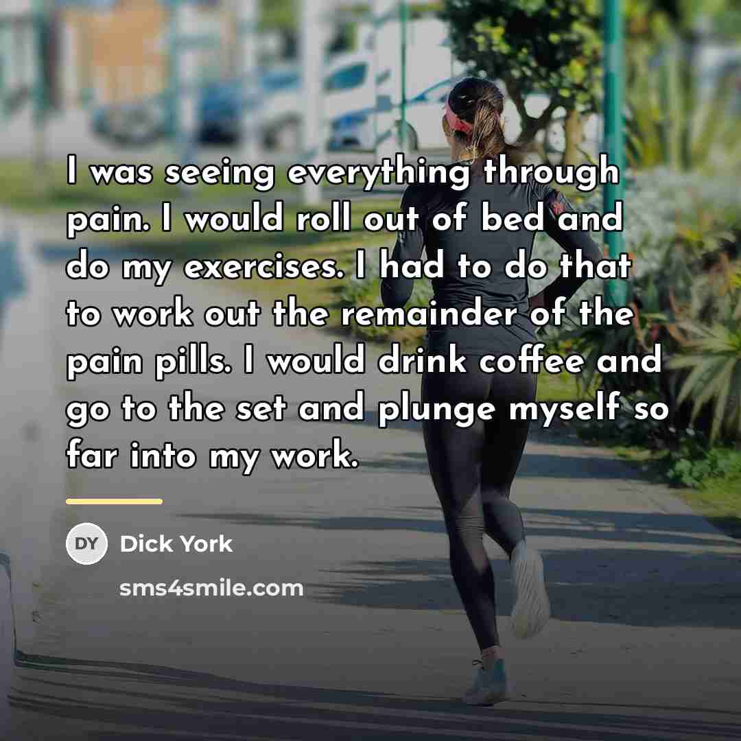 “I was seeing everything through pain. I would roll out…” quote by Dick York