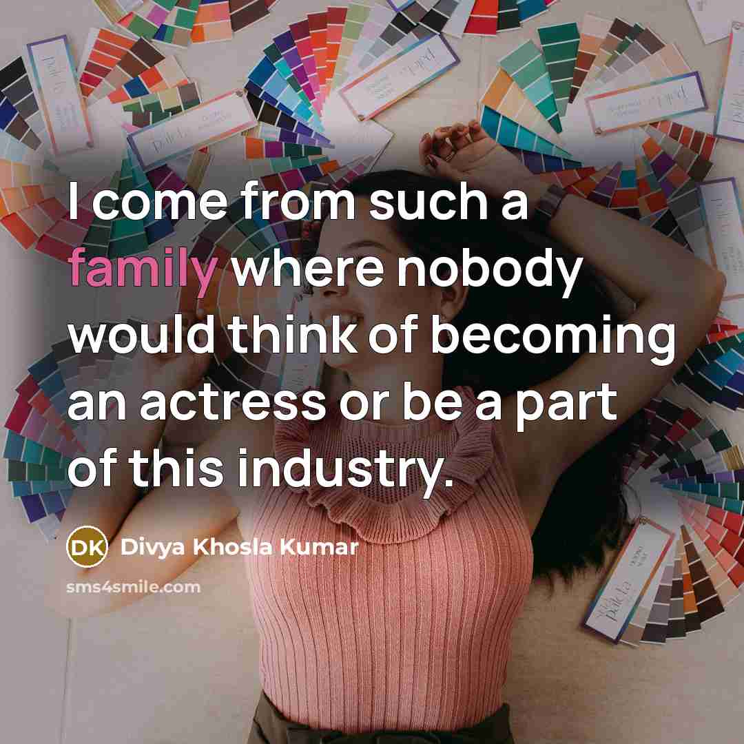 “I come from such a family where nobody would think…” quote by Divya Khosla Kumar