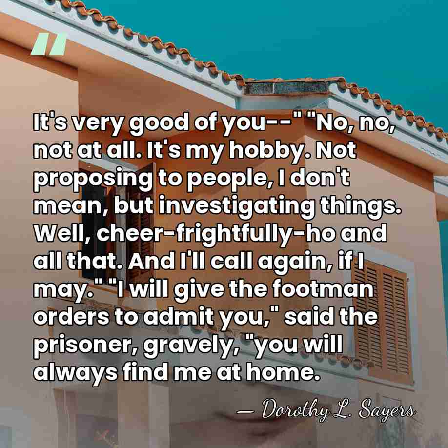 It's very good of you--" "No, no, not at all. It's my&hellip; - Dorothy L. Sayers