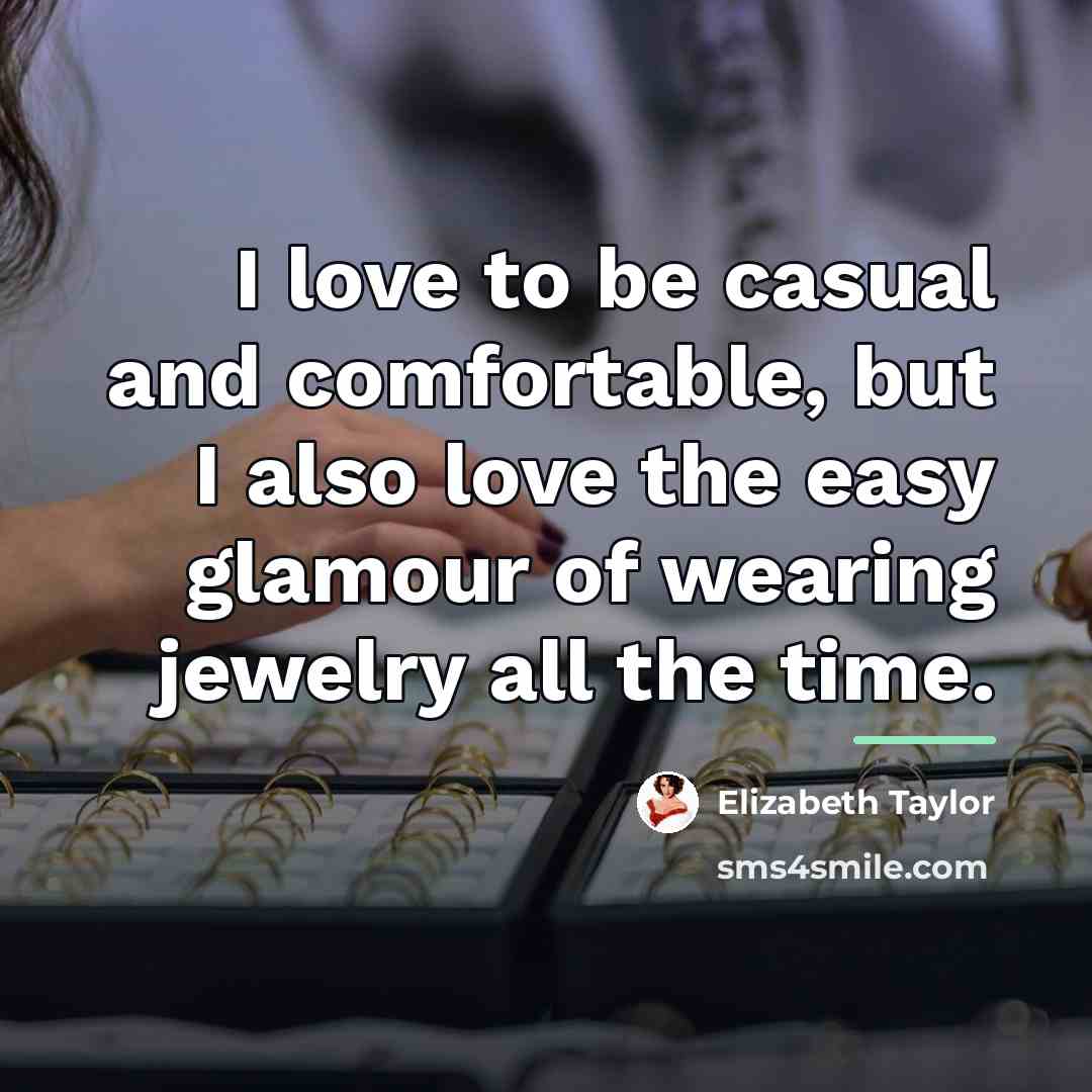 “I love to be casual and comfortable, but I also…” quote by Elizabeth Taylor