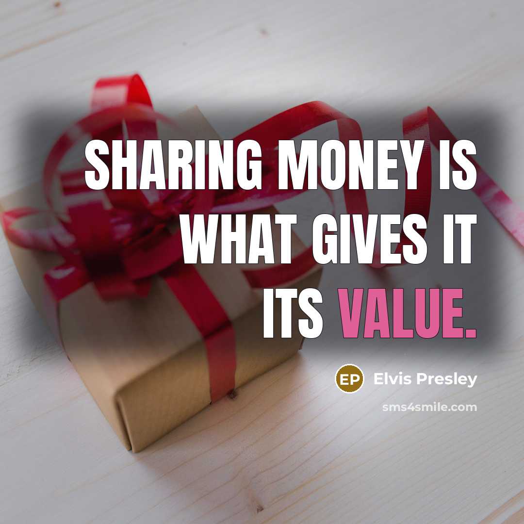 “Sharing money is what gives it its value.…” quote by Elvis Presley