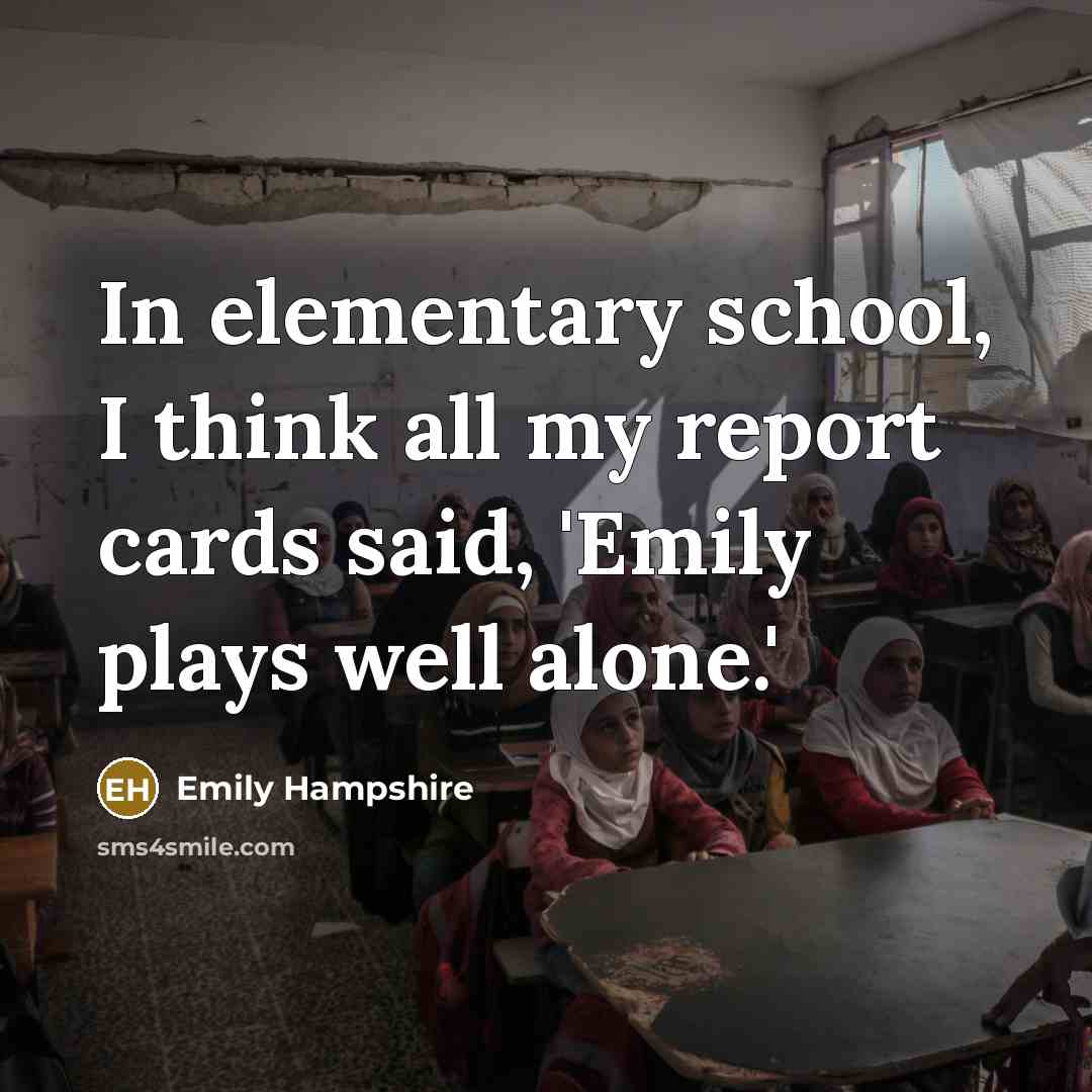 “In elementary school, I think all my report cards said,…” quote by Emily Hampshire