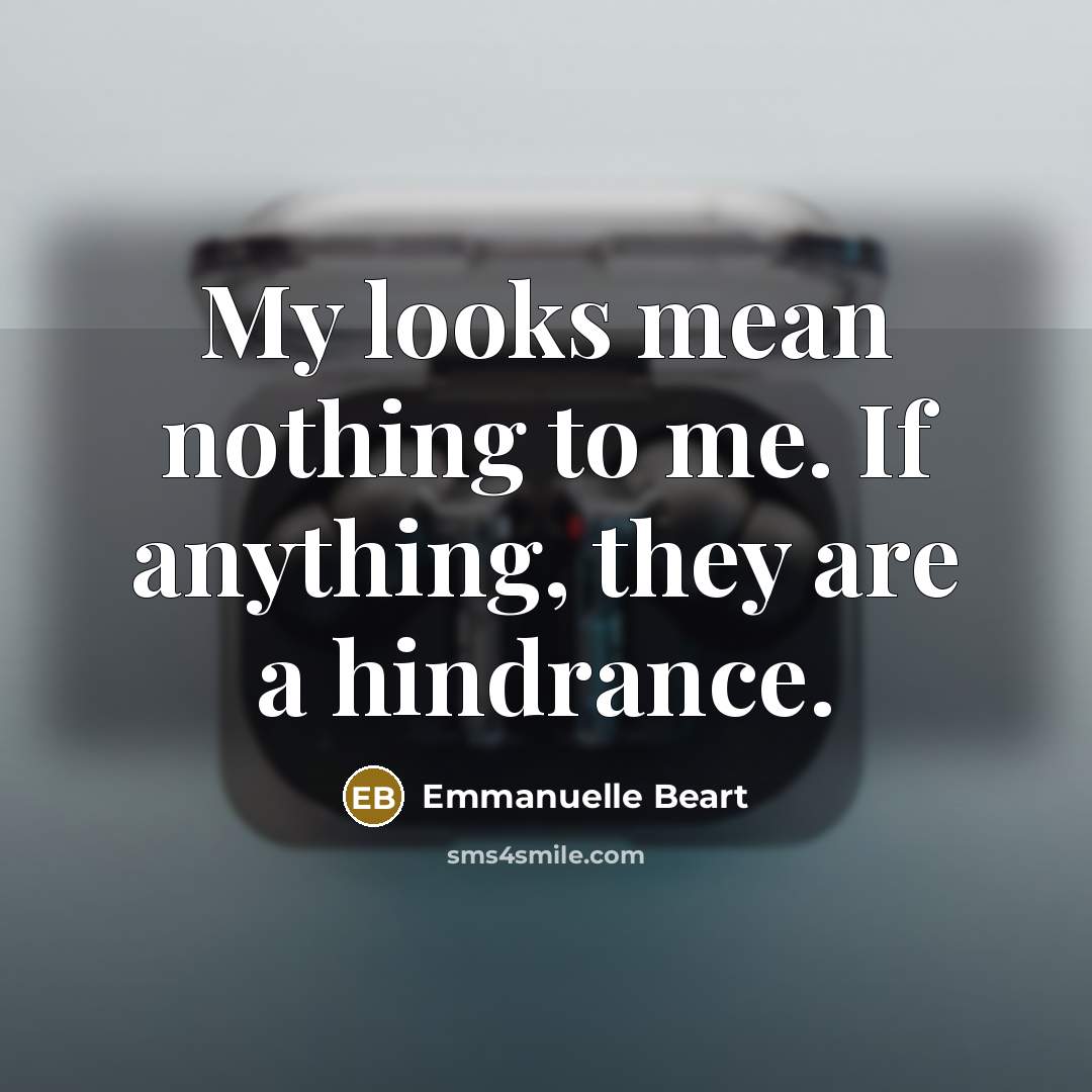“My looks mean nothing to me. If anything, they are…” quote by Emmanuelle Beart