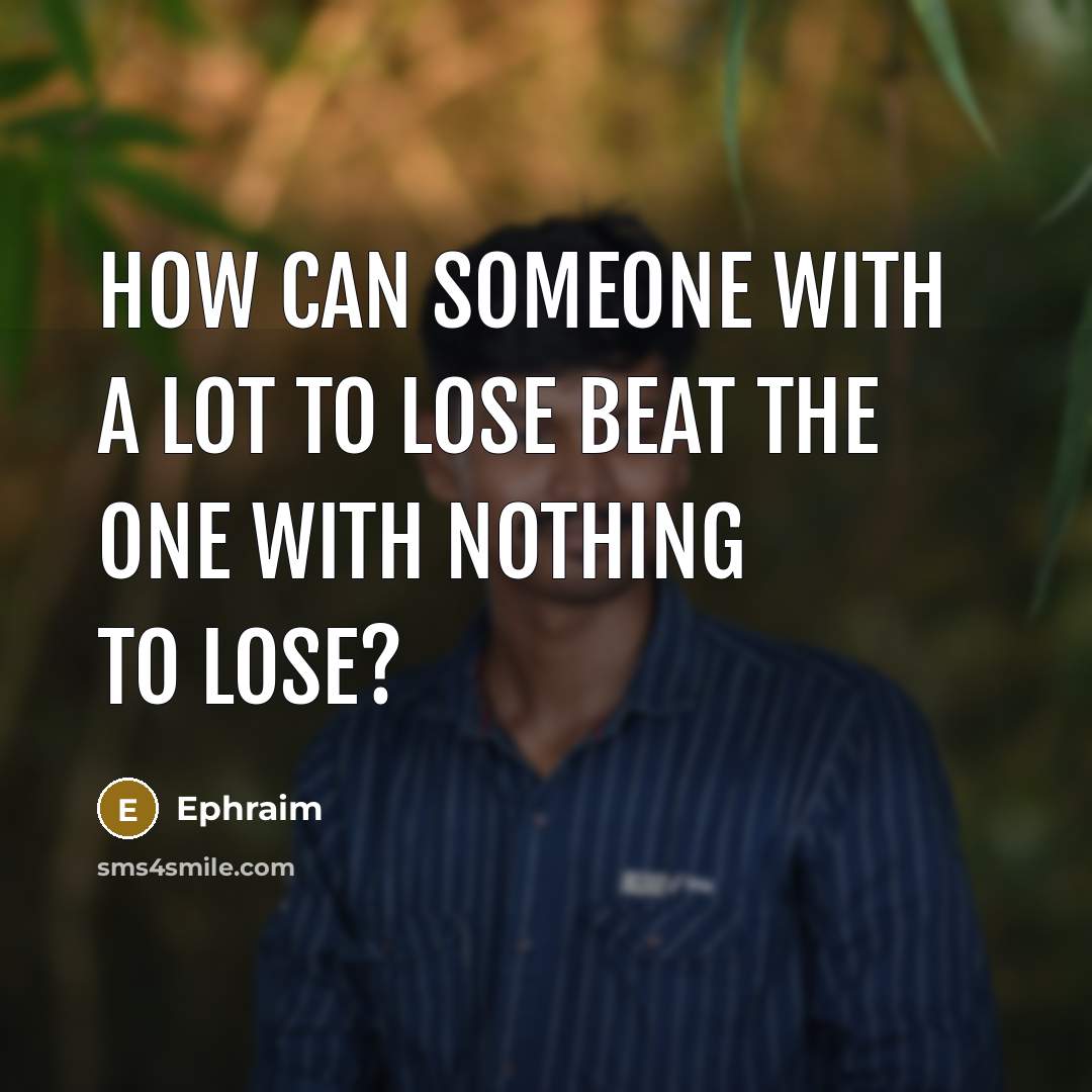 “How can someone with a lot to lose beat the…” quote by Ephraim