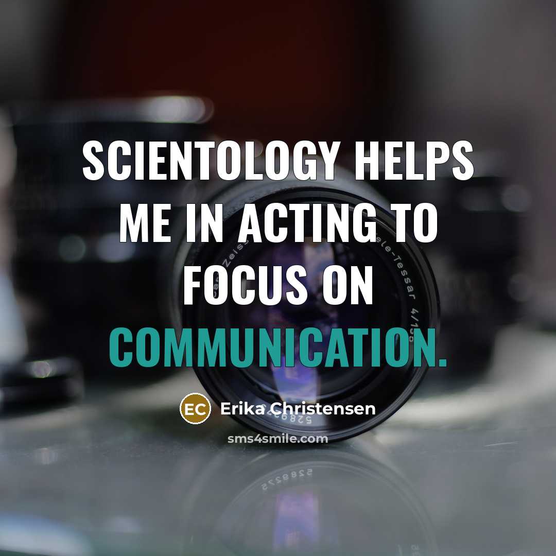 “Scientology helps me in acting to focus on communication.…” quote by Erika Christensen
