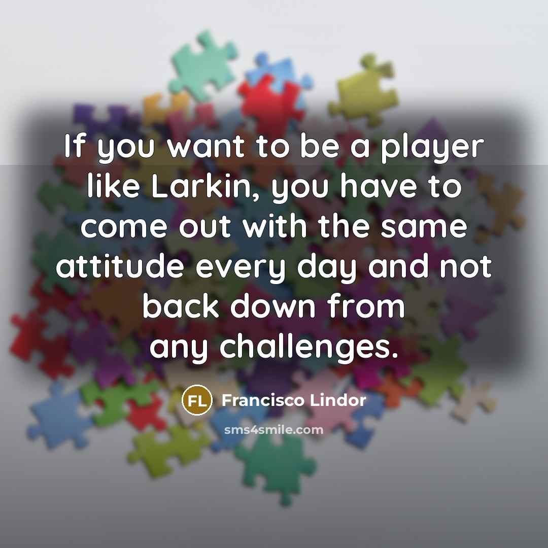“If you want to be a player like Larkin, you…” quote by Francisco Lindor