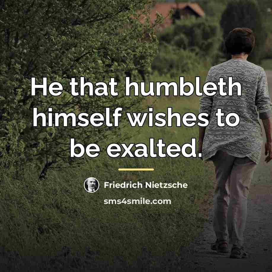 “He that humbleth himself wishes to be exalted.…” quote by Friedrich Nietzsche