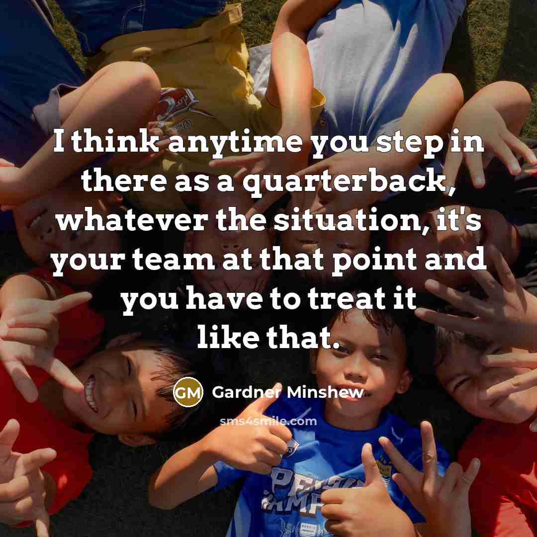 “I think anytime you step in there as a quarterback,…” quote by Gardner Minshew