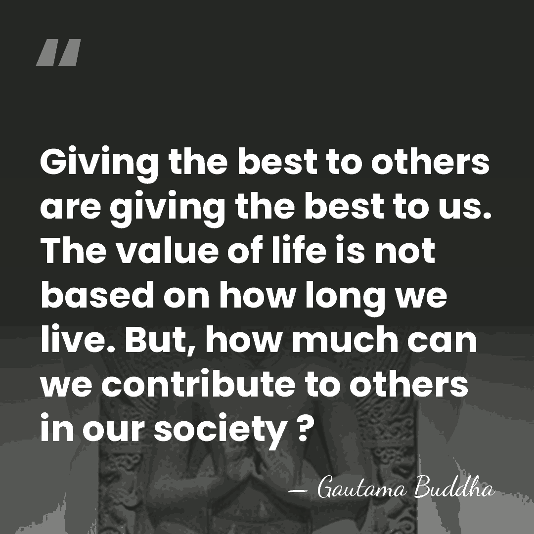 Giving the best to others are giving the best to us. The&hellip; - Gautama Buddha