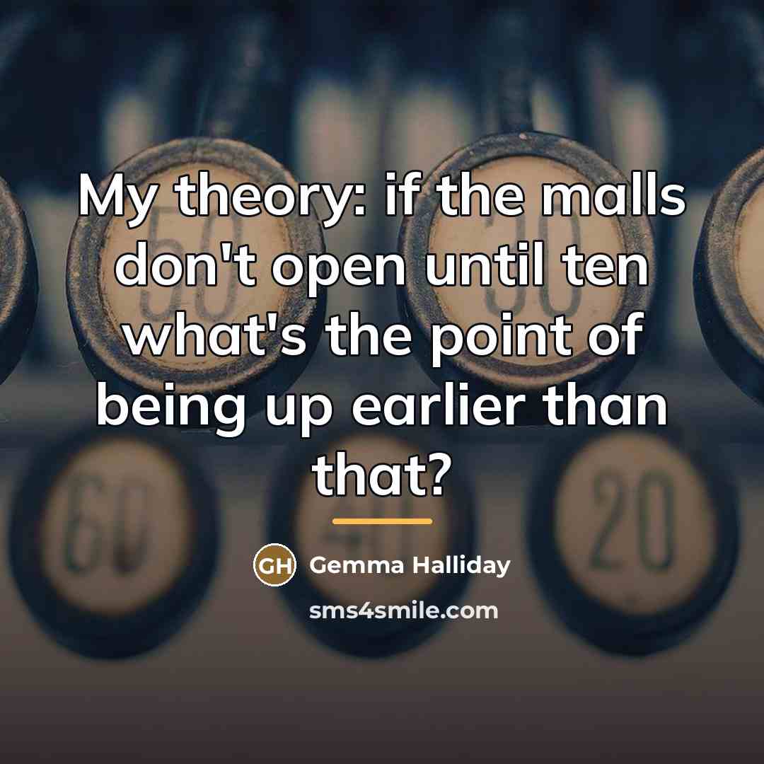 “My theory: if the malls don't open until ten what's…” quote by Gemma Halliday