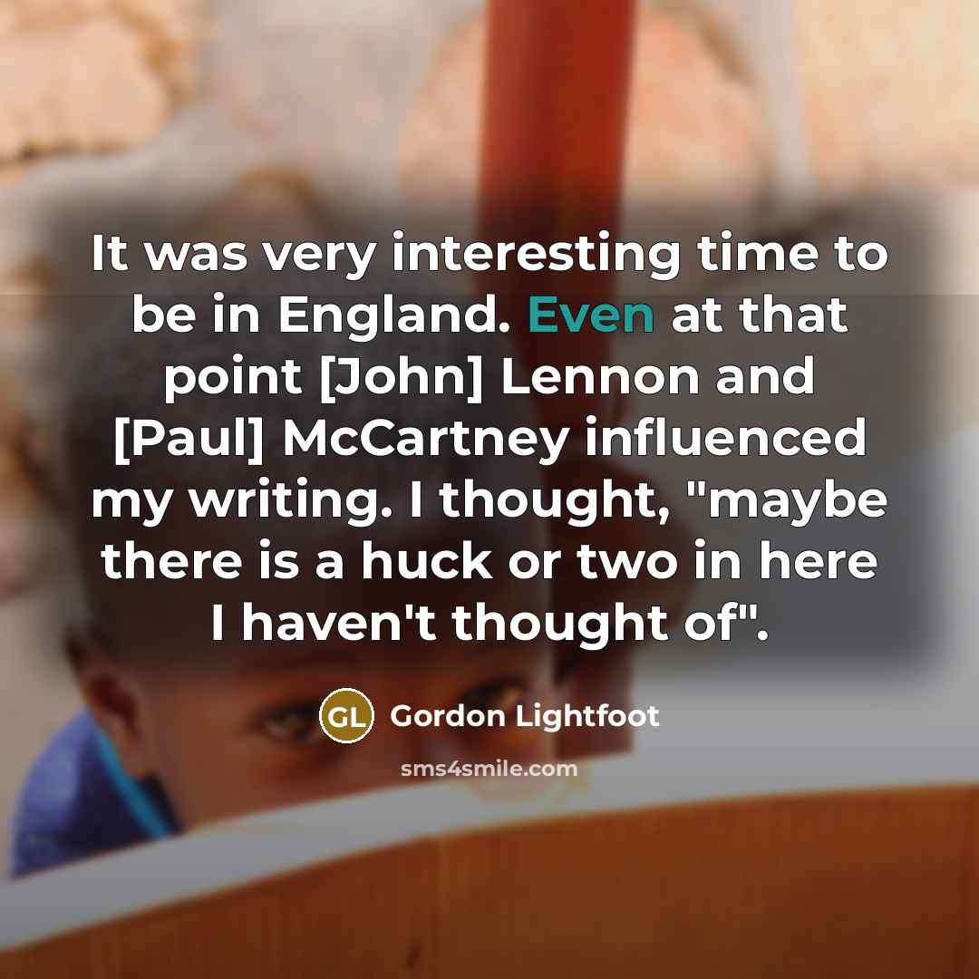 “It was very interesting time to be in England. Even…” quote by Gordon Lightfoot