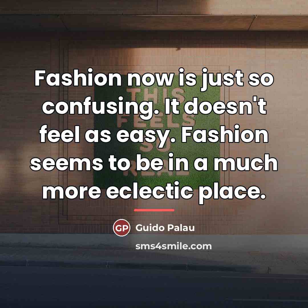 “Fashion now is just so confusing. It doesn't feel as…” quote by Guido Palau