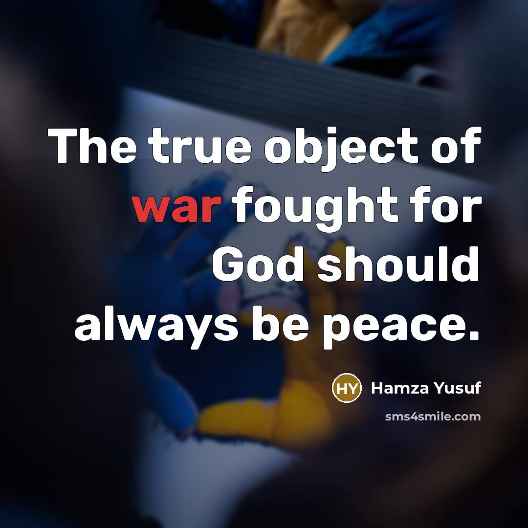 “The true object of war fought for God should always…” quote by Hamza Yusuf