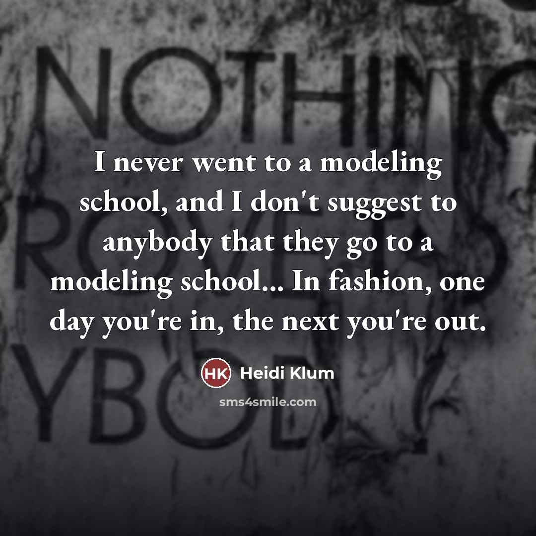 “I never went to a modeling school, and I don't…” quote by Heidi Klum